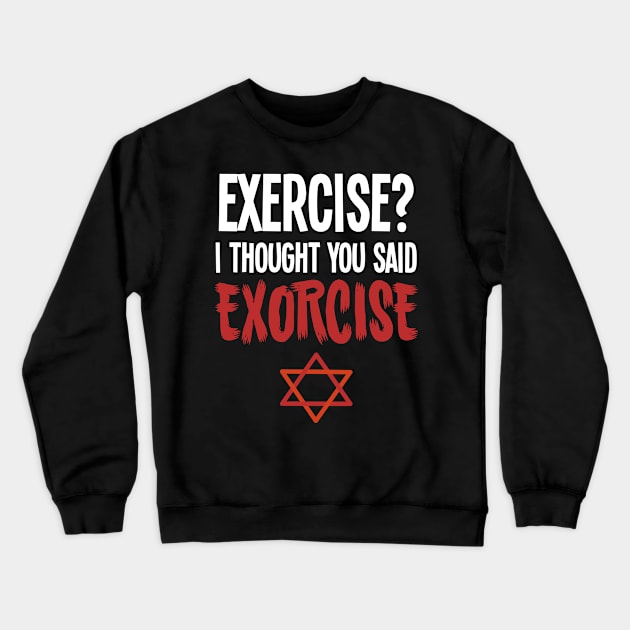 Exercise Exorcise - For the dark side Crewneck Sweatshirt by RocketUpload